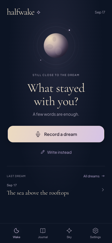Halfwake Wake screen: What stayed with you? Record a dream or write instead.